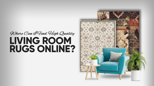Where Can I Find High-Quality Living Room Rugs Online?